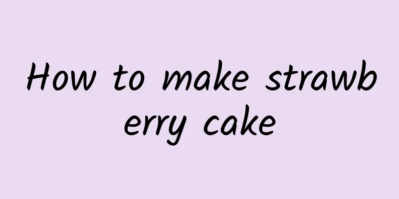 How to make strawberry cake