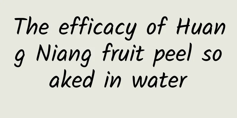 The efficacy of Huang Niang fruit peel soaked in water