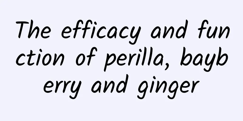 The efficacy and function of perilla, bayberry and ginger