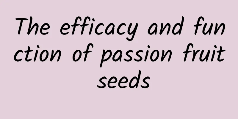 The efficacy and function of passion fruit seeds