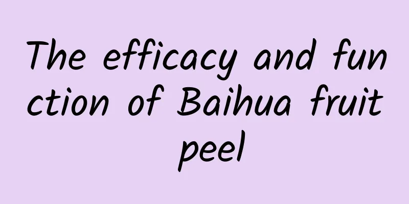 The efficacy and function of Baihua fruit peel