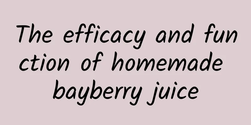 The efficacy and function of homemade bayberry juice