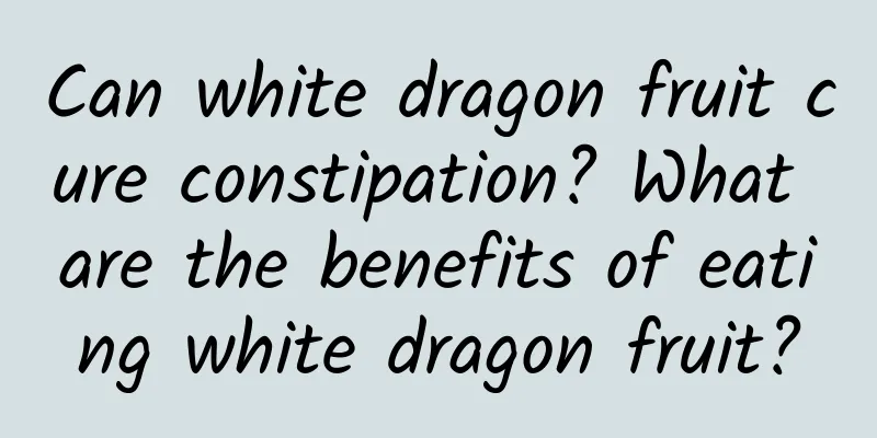 Can white dragon fruit cure constipation? What are the benefits of eating white dragon fruit?