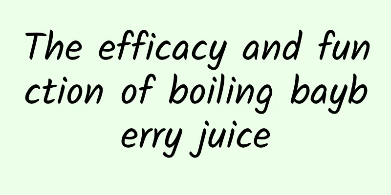 The efficacy and function of boiling bayberry juice