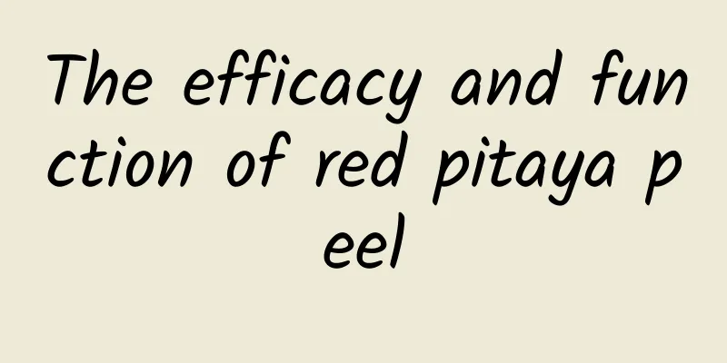 The efficacy and function of red pitaya peel