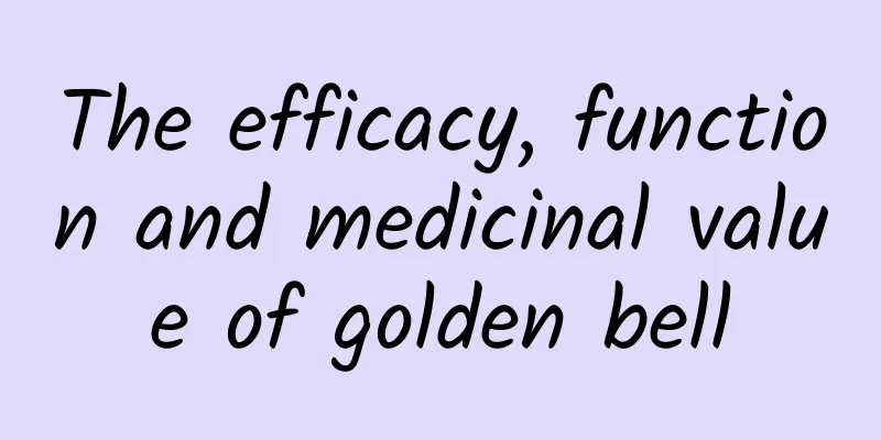 The efficacy, function and medicinal value of golden bell