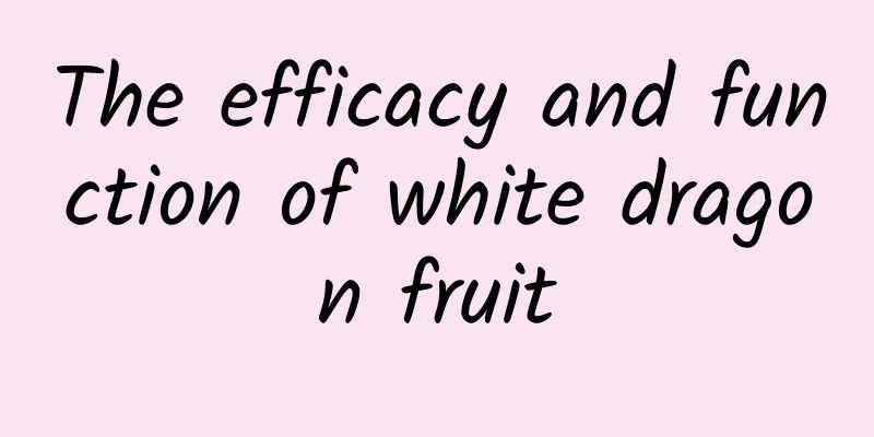 The efficacy and function of white dragon fruit