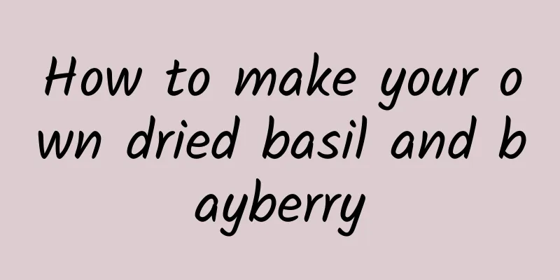 How to make your own dried basil and bayberry