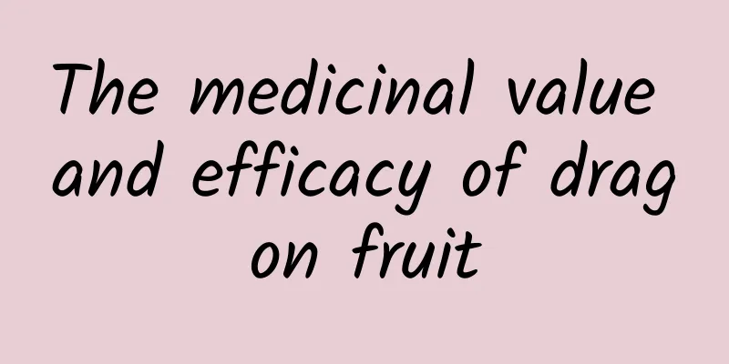 The medicinal value and efficacy of dragon fruit