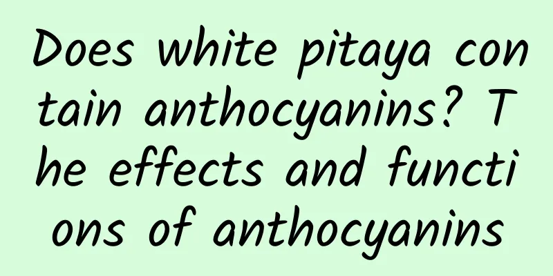 Does white pitaya contain anthocyanins? The effects and functions of anthocyanins