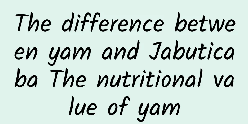 The difference between yam and Jabuticaba The nutritional value of yam