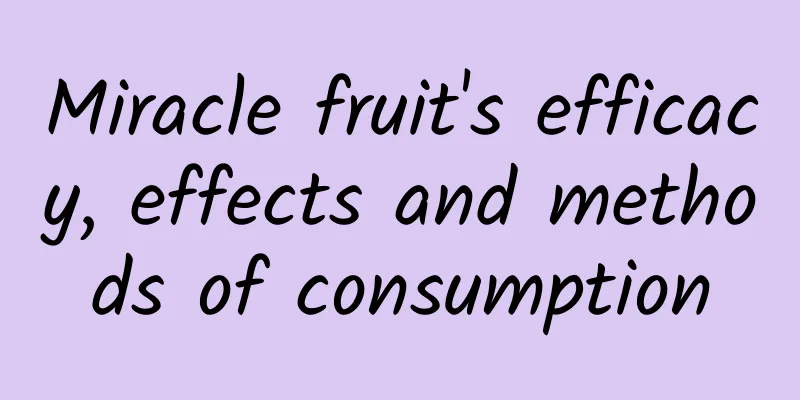 Miracle fruit's efficacy, effects and methods of consumption