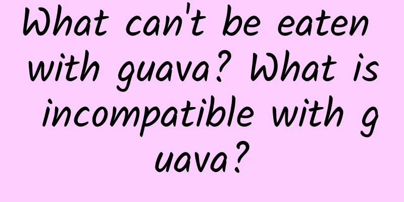 What can't be eaten with guava? What is incompatible with guava?