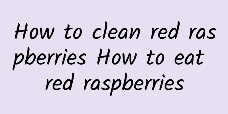 How to clean red raspberries How to eat red raspberries