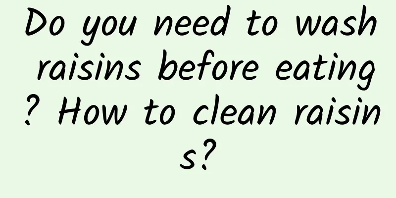 Do you need to wash raisins before eating? How to clean raisins?