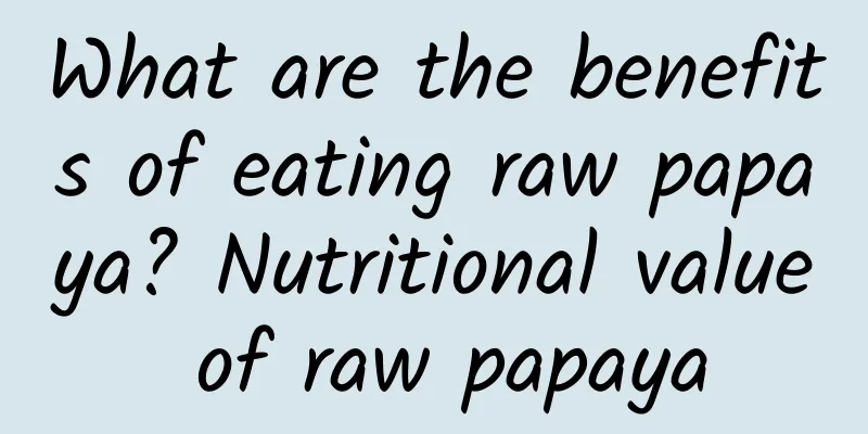 What are the benefits of eating raw papaya? Nutritional value of raw papaya