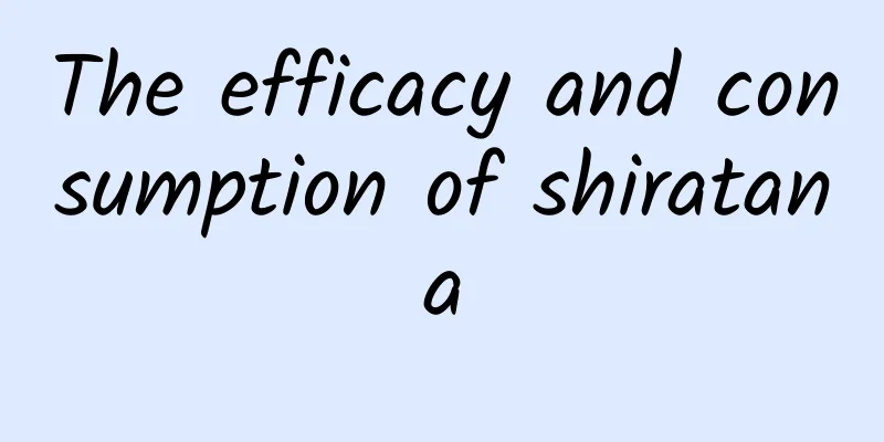 The efficacy and consumption of shiratana