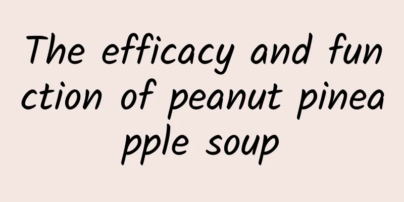 The efficacy and function of peanut pineapple soup