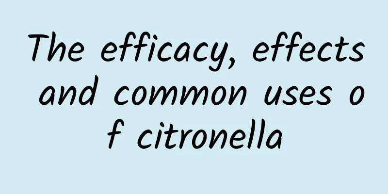 The efficacy, effects and common uses of citronella