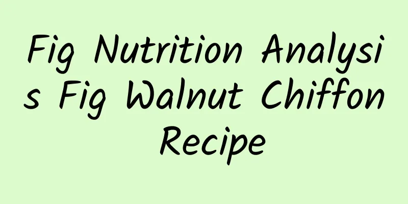 Fig Nutrition Analysis Fig Walnut Chiffon Recipe