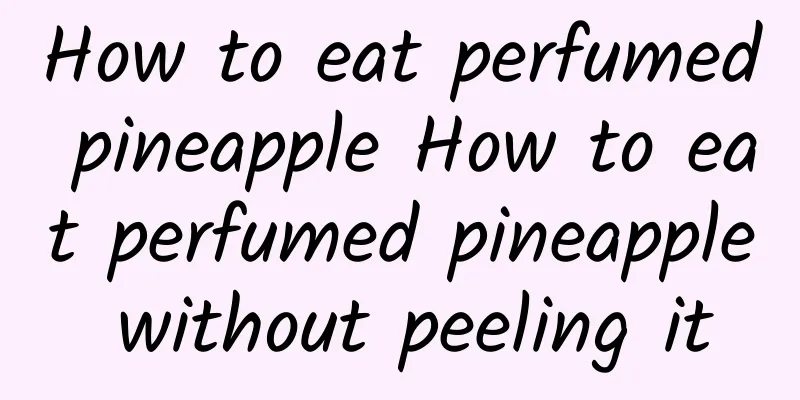 How to eat perfumed pineapple How to eat perfumed pineapple without peeling it