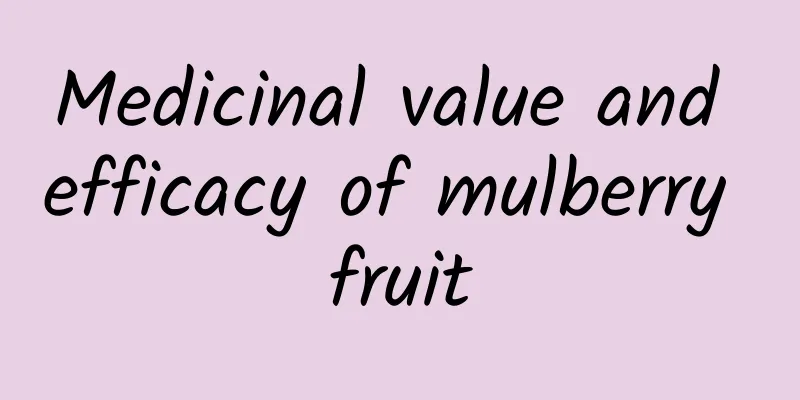 Medicinal value and efficacy of mulberry fruit