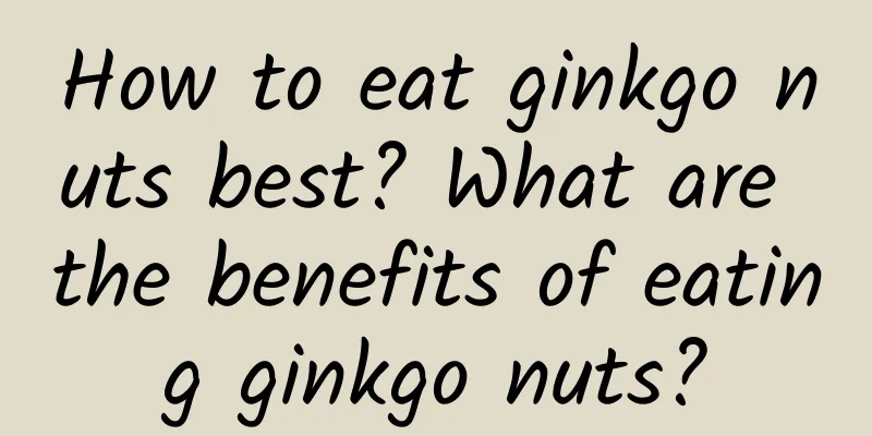 How to eat ginkgo nuts best? What are the benefits of eating ginkgo nuts?