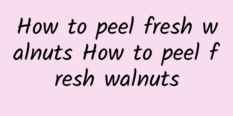 How to peel fresh walnuts How to peel fresh walnuts