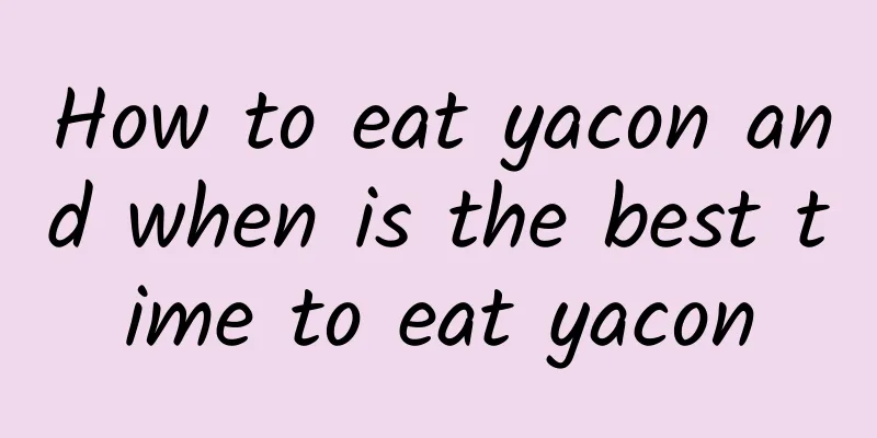 How to eat yacon and when is the best time to eat yacon