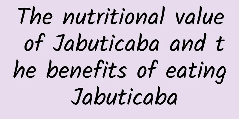 The nutritional value of Jabuticaba and the benefits of eating Jabuticaba