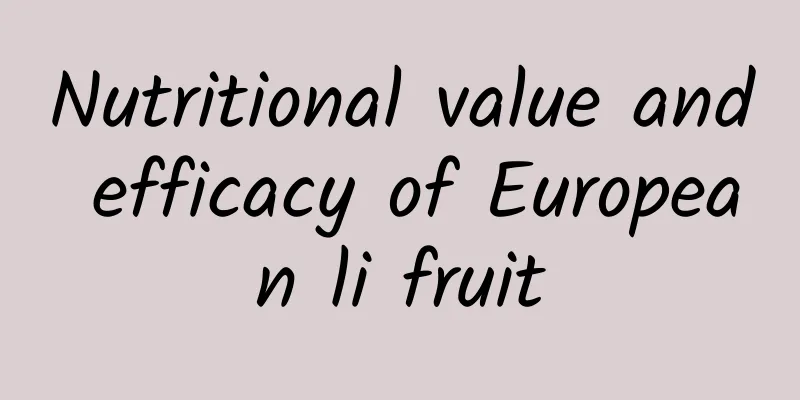 Nutritional value and efficacy of European li fruit