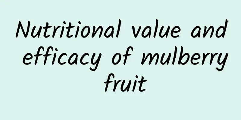 Nutritional value and efficacy of mulberry fruit