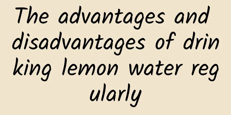 The advantages and disadvantages of drinking lemon water regularly