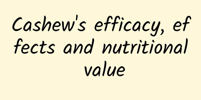 Cashew's efficacy, effects and nutritional value