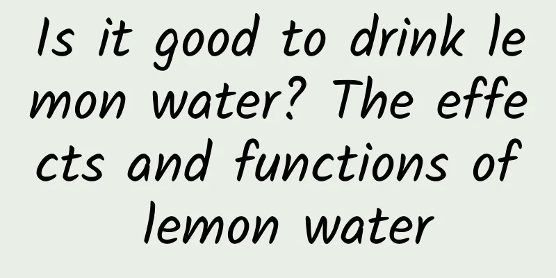 Is it good to drink lemon water? The effects and functions of lemon water