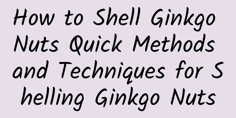 How to Shell Ginkgo Nuts Quick Methods and Techniques for Shelling Ginkgo Nuts