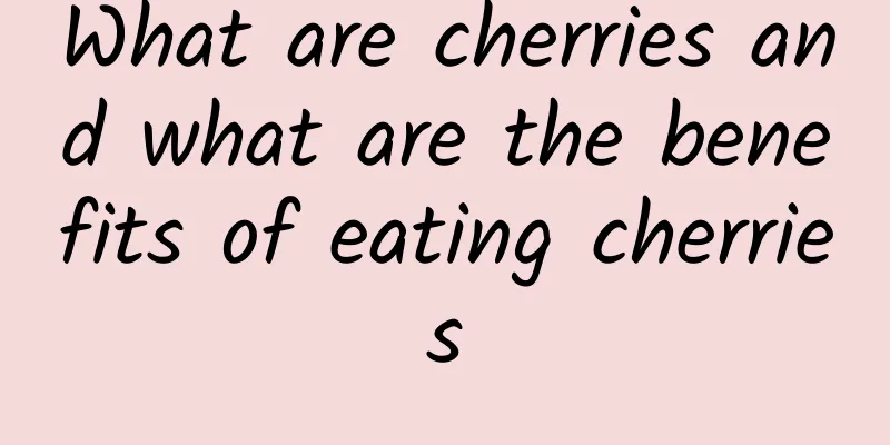 What are cherries and what are the benefits of eating cherries