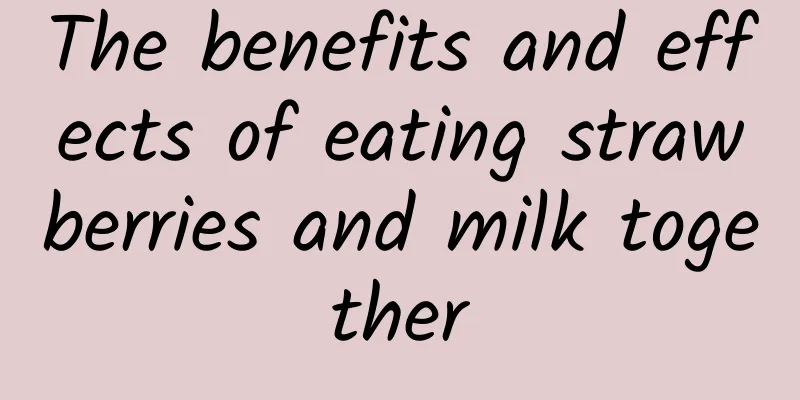 The benefits and effects of eating strawberries and milk together