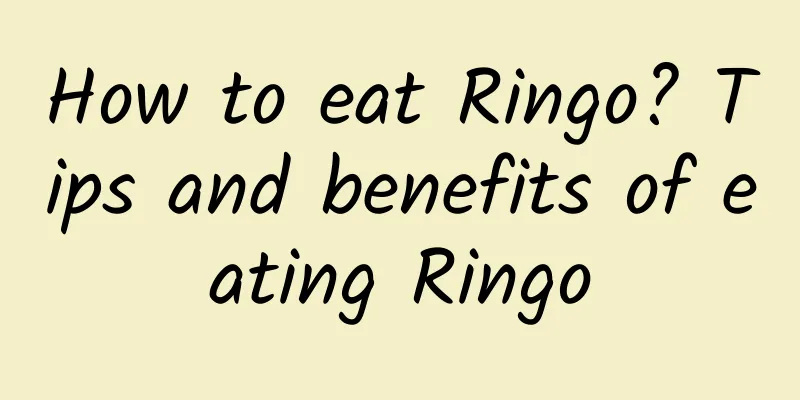 How to eat Ringo? Tips and benefits of eating Ringo