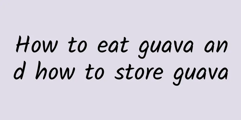 How to eat guava and how to store guava