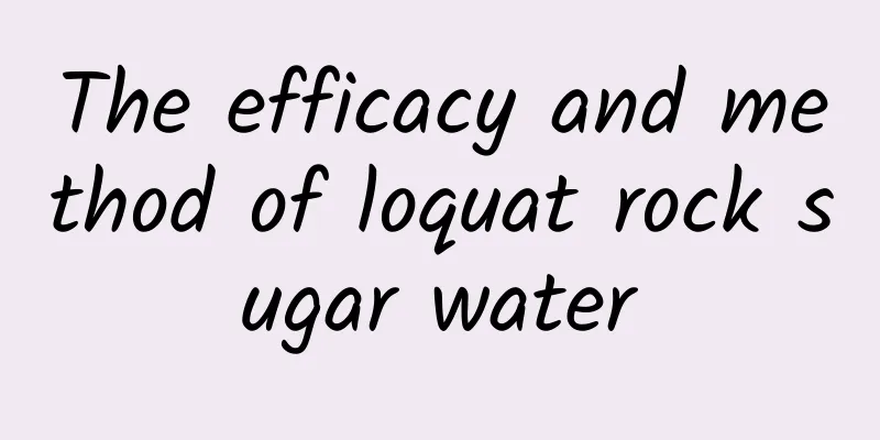 The efficacy and method of loquat rock sugar water