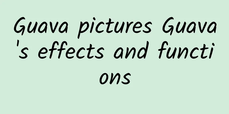 Guava pictures Guava's effects and functions