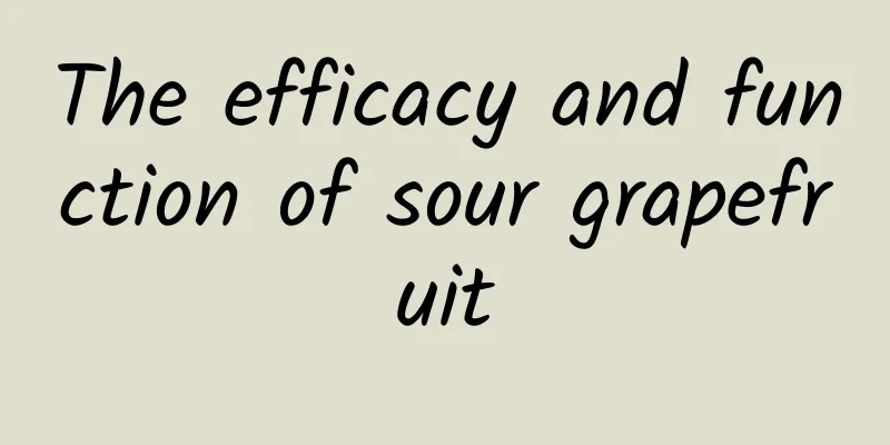 The efficacy and function of sour grapefruit