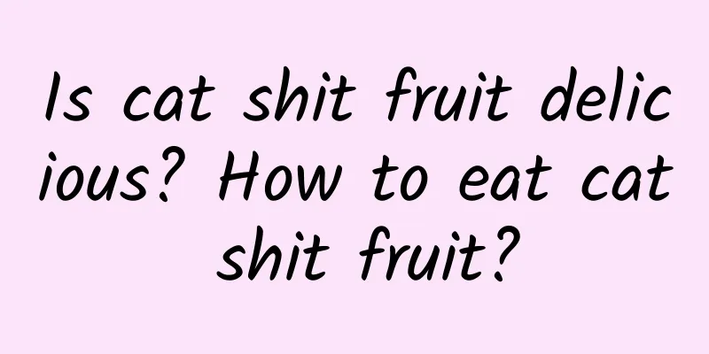 Is cat shit fruit delicious? How to eat cat shit fruit?