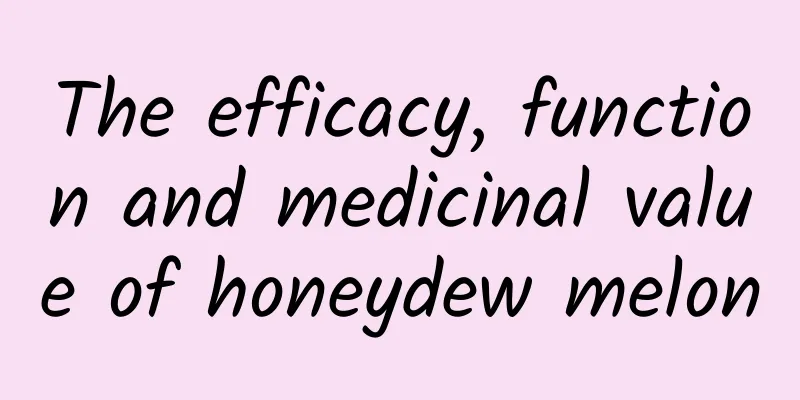 The efficacy, function and medicinal value of honeydew melon