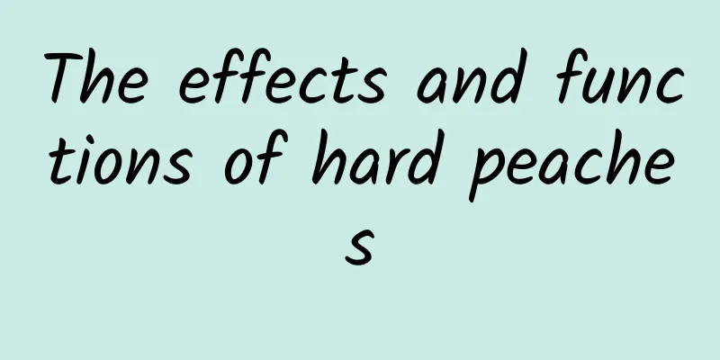 The effects and functions of hard peaches