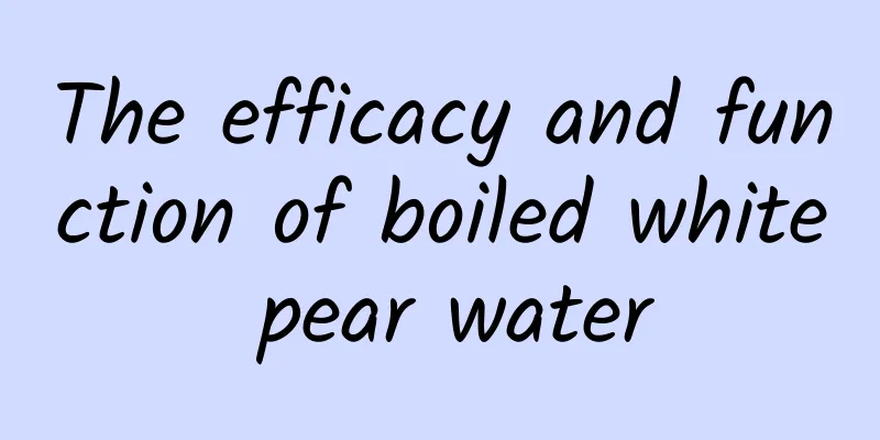 The efficacy and function of boiled white pear water