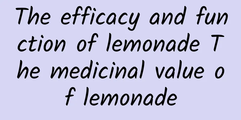 The efficacy and function of lemonade The medicinal value of lemonade