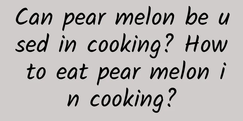 Can pear melon be used in cooking? How to eat pear melon in cooking?