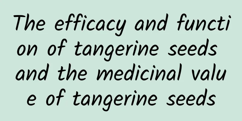 The efficacy and function of tangerine seeds and the medicinal value of tangerine seeds